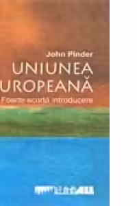UNIUNEA EUROPEANA. FOARTE SCURTA INTRODUCERE