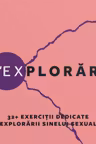 S'EXplorări. 32+ Exerciții dedicate explorării sinelui sexual