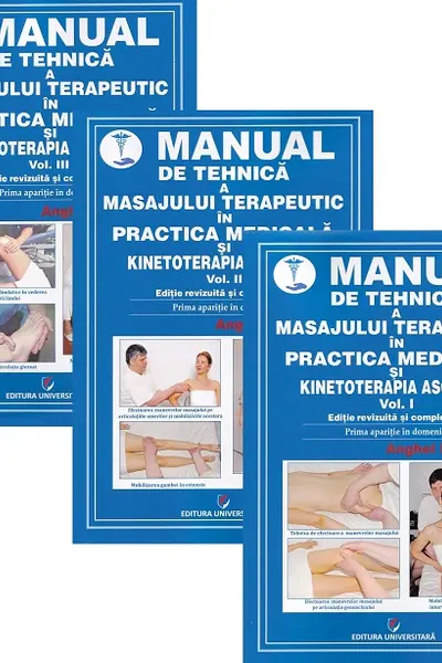 Manual de tehnică a masajului terapeutic în practica medicală şi kinetoterapia asociată. Vol. I-III. Ediție revizuită și completată