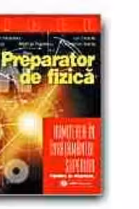 PREPARATOR DE FIZICA PENTRU BACALAUREAT SI ADMITEREA IN INVATAMANTUL SUPERIOR TEHNIC SI MEDICAL