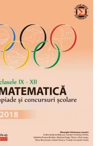 Matematica. Olimpiade si concursuri scolare 2018. Clasele IX-XII