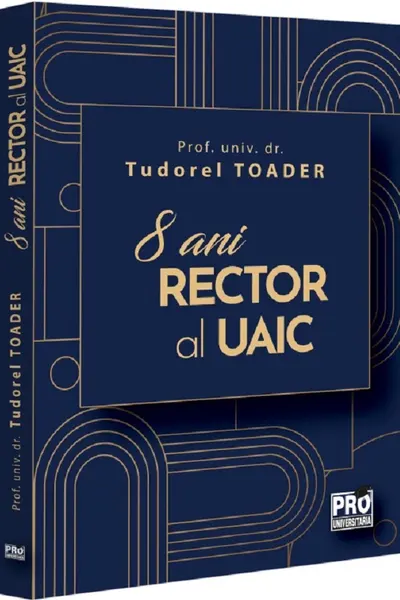 Tudorel Toader, 8 ani Rector al UAIC