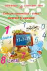 Caiet de matematica. Clasa I. Exersez si calculez!