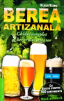 Berea artizanala. Ghidul complet al berarului amator