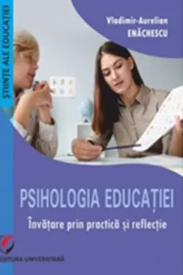 Psihologia educaţiei. Învăţare prin practică şi reflecţie