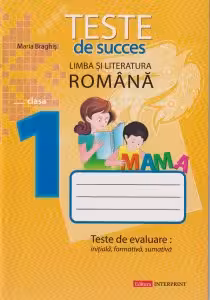 Limba romana cl.1. Teste de succes. Teste de evaluare initiala, formativa, sumativa