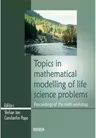 Topics in mathematical modelling of life science problems. Proceedings of the ninth workshop