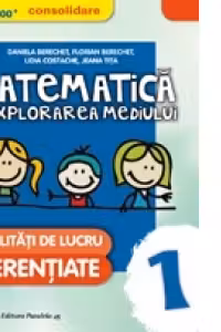 Matematica si Explorarea Mediului - Consolidare. Modalitati de lucru diferentiate. Clasa I