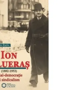 Ion Flueras (1882-1953). Social-democratie si sindicalism