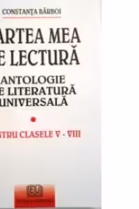 Cartea mea de lectura. Antologie de Literatura Universala, pentru clasele V-VIII