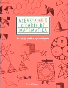 ACEASTA NU E O CARTE DE MATEMATICA. Activitati grafice superinteligente. Anna Weltman