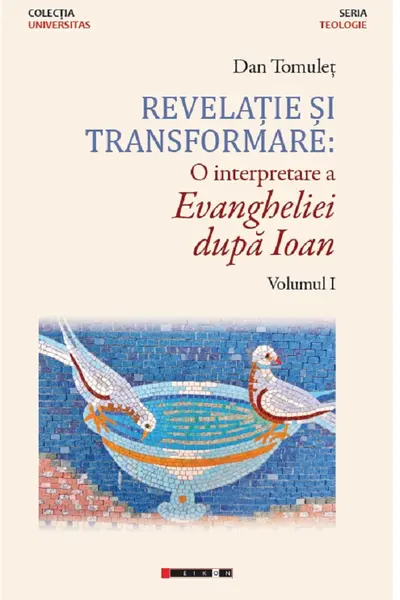 Revelație și transformare. O interpretare a evangheliei după Ioan. Vol.1