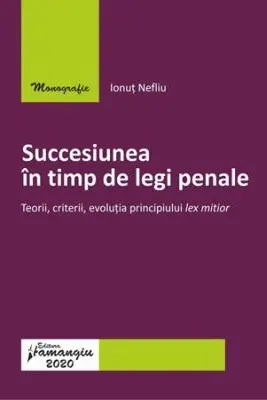 Succesiunea in timp de legi penale. Teorii, criterii, evolutia principiului lex mitior