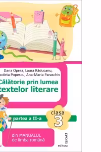 Calatorie prin lumea textelor literare din manualul de limba romana. Clasa a III-a. Partea II (A)