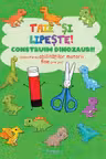Taie si lipeste! Construim dinozauri