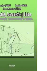 Perspectiva, axonometrie si umbre