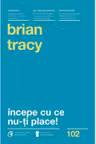 Incepe cu ce nu-ti place