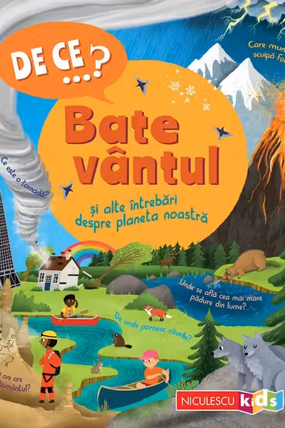 DE CE…? Bate vântul şi alte întrebări despre planeta noastră
