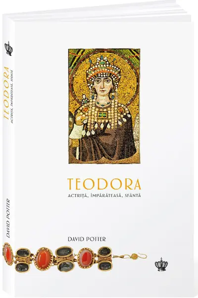 Teodora. Actrita, imparateasa, sfanta