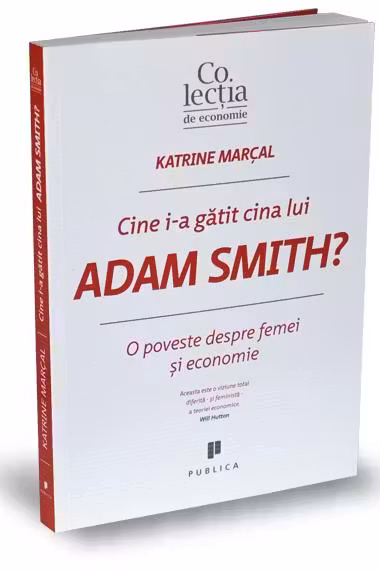 Cine i-a gătit cina lui Adam Smith?