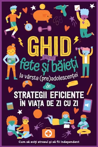 Ghid pentru fete si baieti la varsta preadolescentei de strategii eficiente in viata de zi cu zi