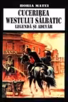 Cucerirea westului salbatic. Legenda si adevar