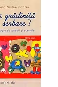 La gradinita e serbare! (Antologie de poezii si scenete)