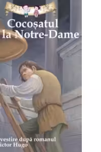 Cocosatul de la Notre-Dame. Repovestire dupa romanul lui Victor Hugo
