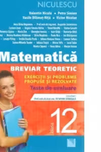 Matematica clasa a XII-a (M1). Breviar teoretic cu exercitii si probleme propuse si rezolvate. Teste de evaluare