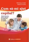 Cum sa-mi ajut copilul? Solutii practice pentru parinti in primii ani de scoala ai copiilor