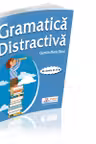 Gramatica distractiva. Teste rezolvate pentru clasele a III-a si a IV-a