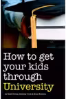 How to Get Your Kids Through University - Mark Davies, Anthony Cook, Brian Rushton