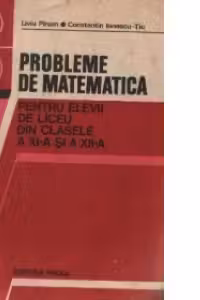 Probleme de matematica pentru elevii de liceu din clasele a XI-a si a XII-a