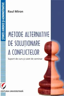 Metode alternative de solutionare a conflictelor. Suport de curs si caiet de seminar