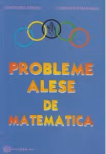 Probleme alese de matematica (olimpiadele constantene, IX-XII)