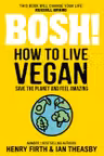 BOSH! How to Live Vegan: