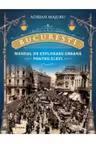 BUCURESTI. Manual de explorare urbana pentru elevi.