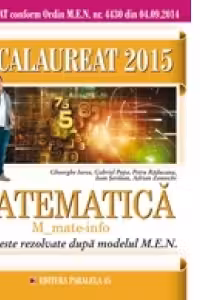 BACALAUREAT 2015. MATEMATICA M_MATE-INFO. 50 DE TESTE REZOLVATE DUPA MODELUL MEN