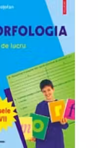 Morfologia. Caiet de lucru clasele V-VII