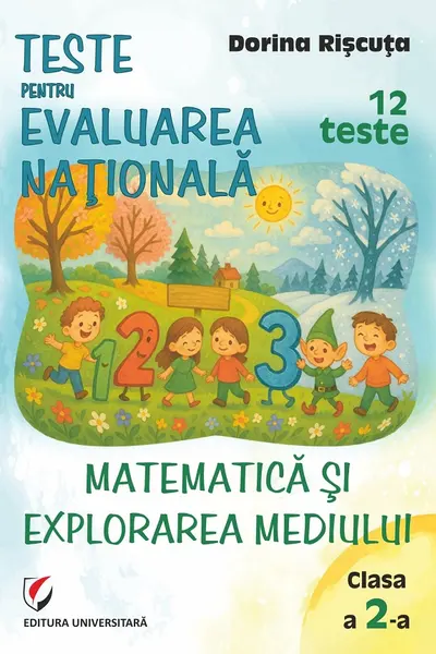Teste pentru Evaluarea Naţională. Clasa a II-a. Matematică şi explorarea mediului. 12 teste