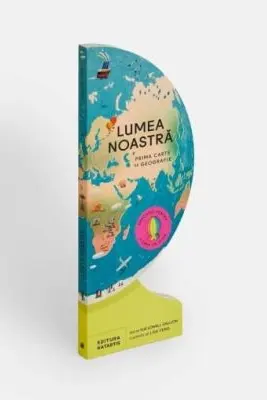 Lumea noastra. Prima carte de geografie