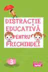 Distracție educativă pentru prichindei vol. 3.