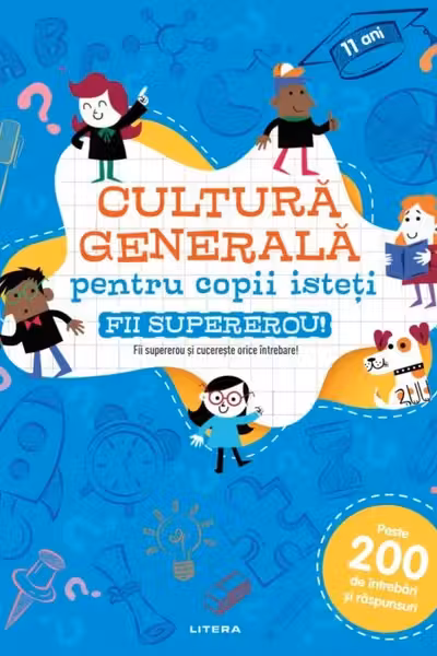 CULTURA GENERALA PENTRU COPII ISTETI. FII SUPEREROU!