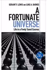 A Fortunate Universe: Life in a Finely Tuned Cosmos - Geraint F. Lewis, Luke A. Barnes