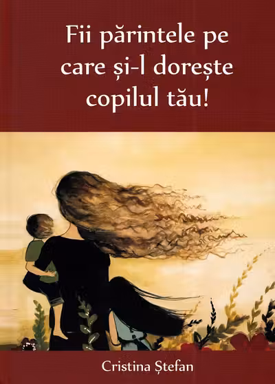 Fii părintele pe care și-l dorește copilul tău!