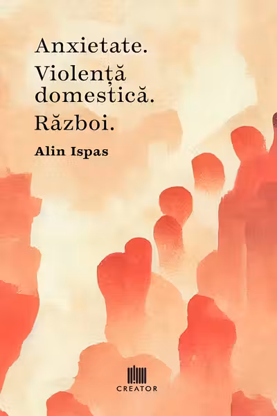 Anxietate. Violenta domestica. Razboi