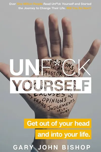 Unf*ck Yourself: Get out of your head and into your life