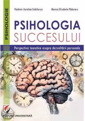 Psihologia succesului. Perspective teoretice asupra dezvoltarii personale - Vladimir Aurelian Enachescu, Monica Elisabeta Paduraru