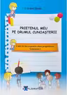 Caiet de lucru pentru clasa pregatitoare. Prietenul meu pe drumul cunoasterii, semestrul I