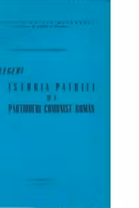 Prelegeri. Istoria patriei si a partidului comunist roman